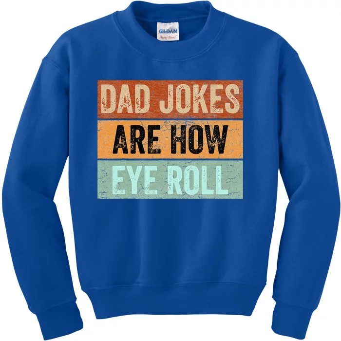 Dad Jokes Are How Eye Roll Funny Fathers Day Daddy Pun Joke Kids Sweatshirt