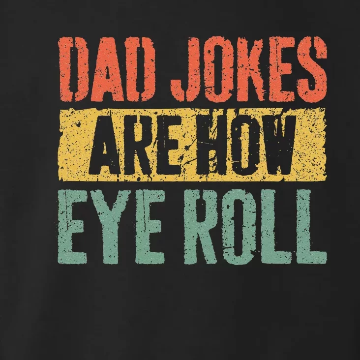 Dad Jokes Are How Eye Roll Fathers Day Toddler Hoodie