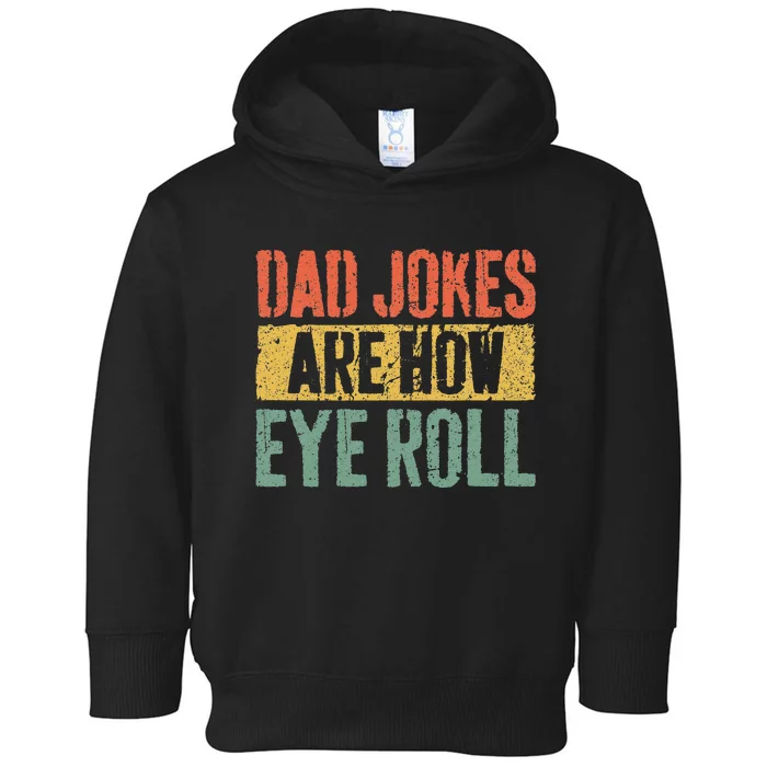 Dad Jokes Are How Eye Roll Fathers Day Toddler Hoodie