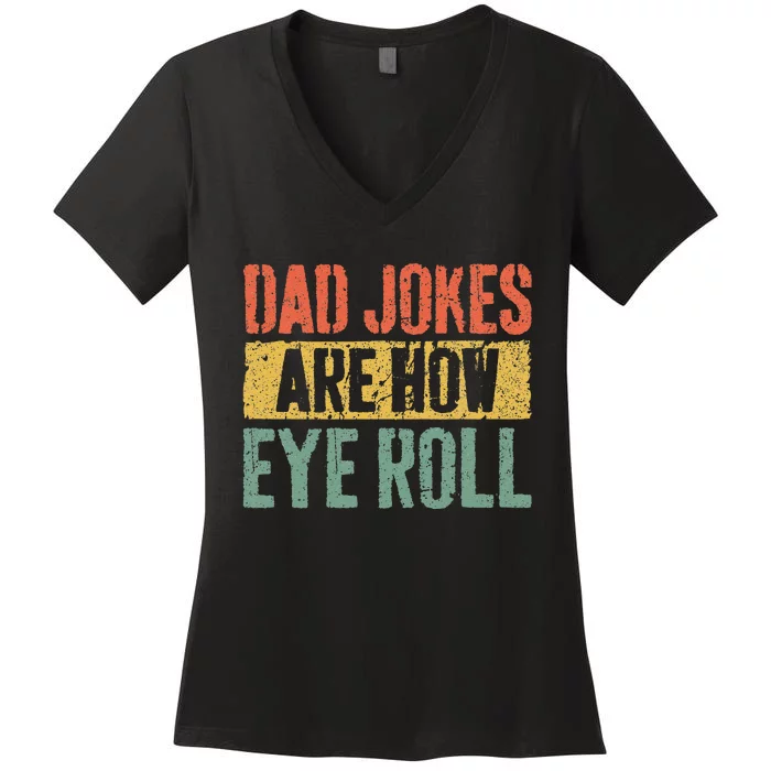 Dad Jokes Are How Eye Roll Fathers Day Women's V-Neck T-Shirt