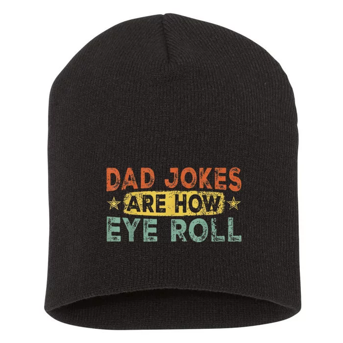 Dad Jokes Are How Eye Roll Funny Short Acrylic Beanie