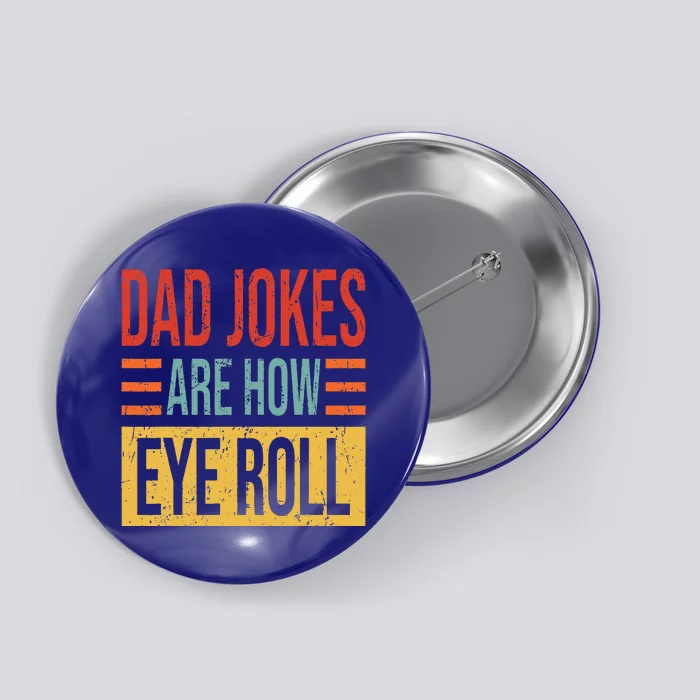 Dad Jokes Are How Eye Roll Funny Dad Gift Daddy Pun Joke Button