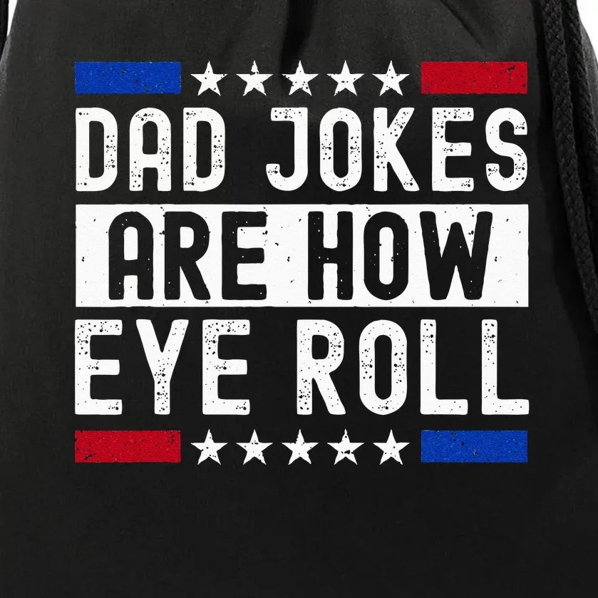 Dad Jokes Are How Eye Roll Drawstring Bag