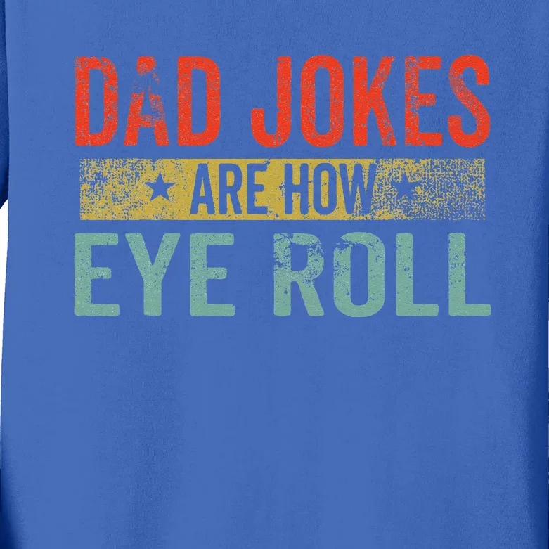 Dad Jokes Are How Eye Roll Funny Fathers Day Daddy Pun Joke Kids Long Sleeve Shirt