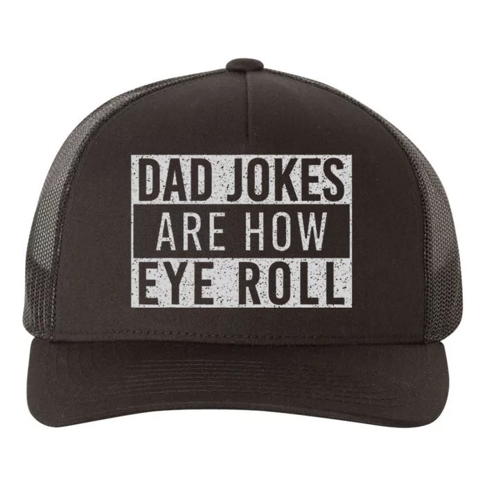 Dad Jokes Are How Eye Roll Funny Dad Vintage Papa Father Day Yupoong Adult 5-Panel Trucker Hat