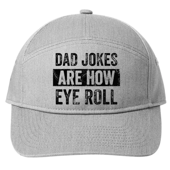 Dad Jokes Are How Eye Roll Funny Dad Gift Daddy Pun Joke 7-Panel Snapback Hat