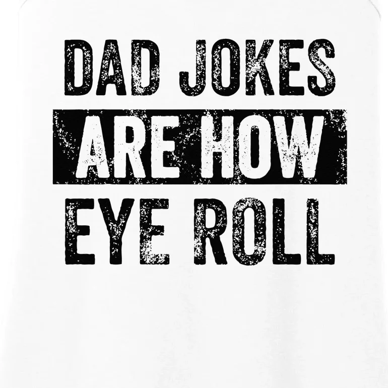 Dad Jokes Are How Eye Roll Funny Dad Gift Daddy Pun Joke Ladies Essential Tank