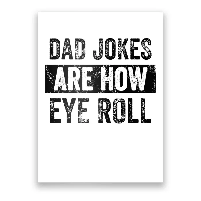 Dad Jokes Are How Eye Roll Funny Dad Gift Daddy Pun Joke Poster