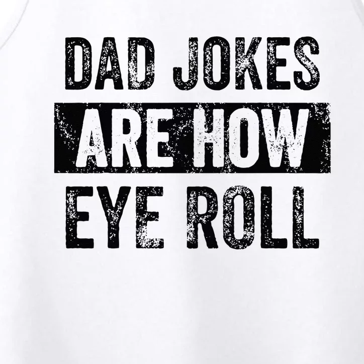 Dad Jokes Are How Eye Roll Funny Dad Gift Daddy Pun Joke Performance Tank