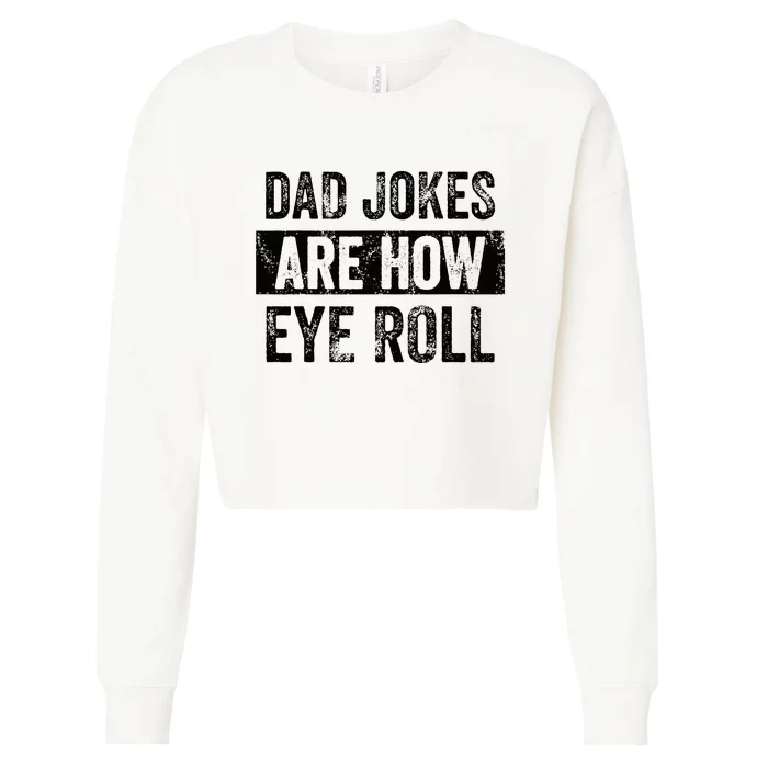 Dad Jokes Are How Eye Roll Funny Dad Gift Daddy Pun Joke Cropped Pullover Crew