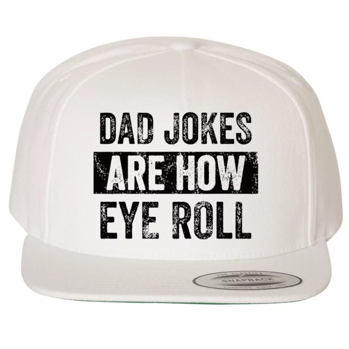 Dad Jokes Are How Eye Roll Funny Dad Gift Daddy Pun Joke Wool Snapback Cap