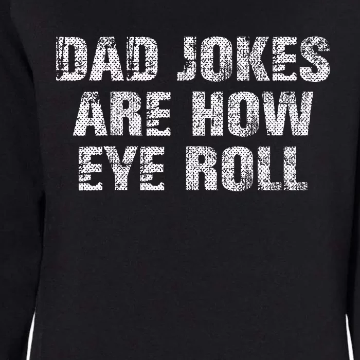 Dad Jokes Are How Eye Roll Funny Dad Gift Papa Father Day Womens California Wash Sweatshirt