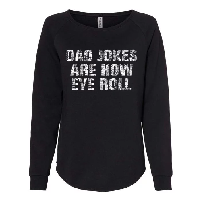 Dad Jokes Are How Eye Roll Funny Dad Gift Papa Father Day Womens California Wash Sweatshirt