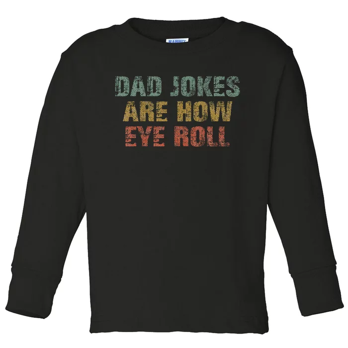 Dad Jokes Are How Eye Roll Funny Dad Gift Papa Father Day Toddler Long Sleeve Shirt