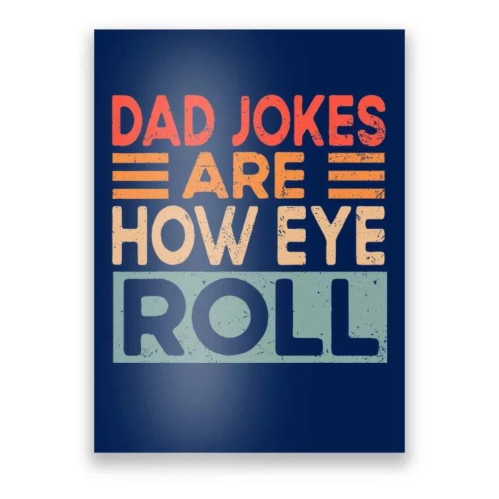 Dad Jokes Are How Eye Roll Funny Dad Vintage Papa Father Day Poster