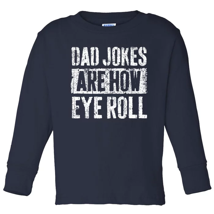 Dad Jokes Are How Eye Roll Gift Funny Fathers Day Toddler Long Sleeve Shirt