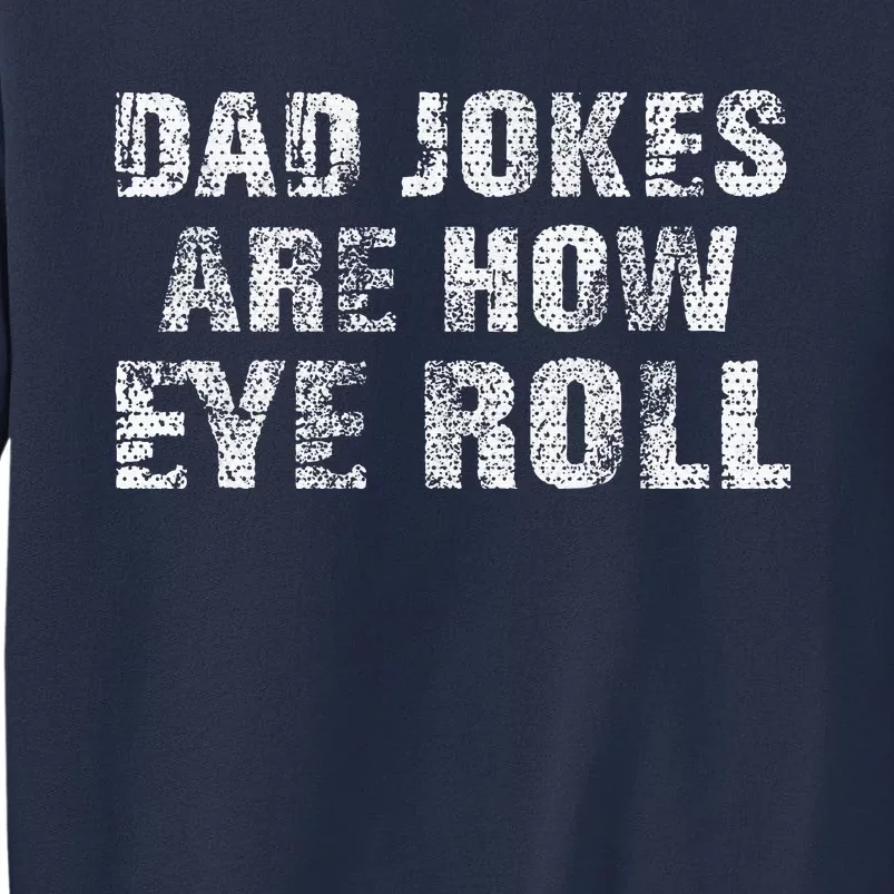 Dad Jokes Are How Eye Roll Gift Funny Fathers Day Sweatshirt