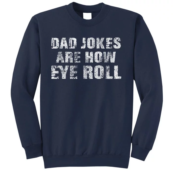 Dad Jokes Are How Eye Roll Gift Funny Fathers Day Sweatshirt