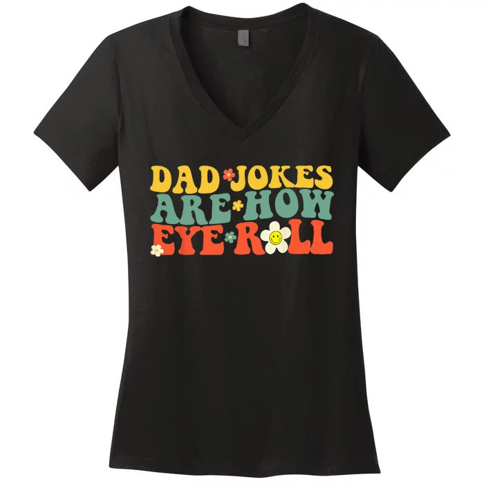 Dad Jokes Are How Eye Roll Funny Fathers Day Women's V-Neck T-Shirt