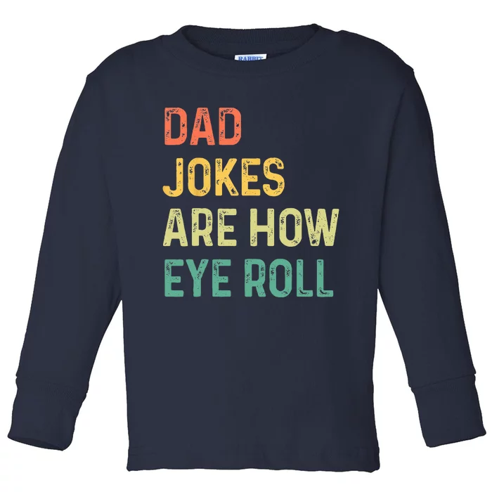 Dad Jokes Are How Eye Roll Gift Funny Fathers Day Toddler Long Sleeve Shirt