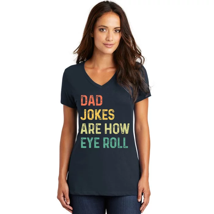 Dad Jokes Are How Eye Roll Gift Funny Fathers Day Women's V-Neck T-Shirt