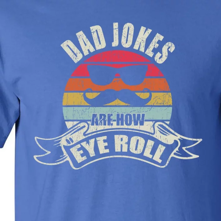 Dad Jokes Are How Eye Roll Retro Dad Joke Funny Fathers Day Funny Gift Tall T-Shirt