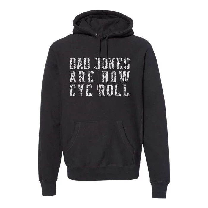 Dad Jokes Are How Eye Roll Funny Vintage Dad Papa Father Day Premium Hoodie