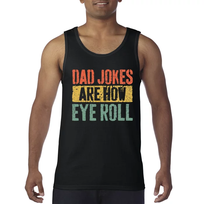 Dad Jokes Are How Eye Roll Tank Top