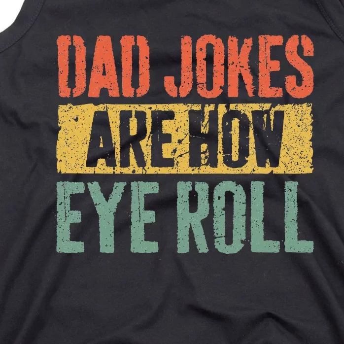 Dad Jokes Are How Eye Roll Tank Top