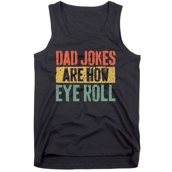 Dad Jokes Are How Eye Roll Tank Top