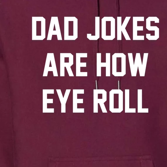 Dad Jokes Are How Eye Roll Premium Hoodie