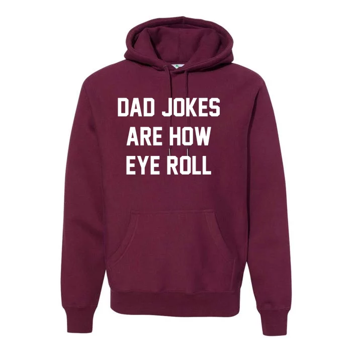 Dad Jokes Are How Eye Roll Premium Hoodie