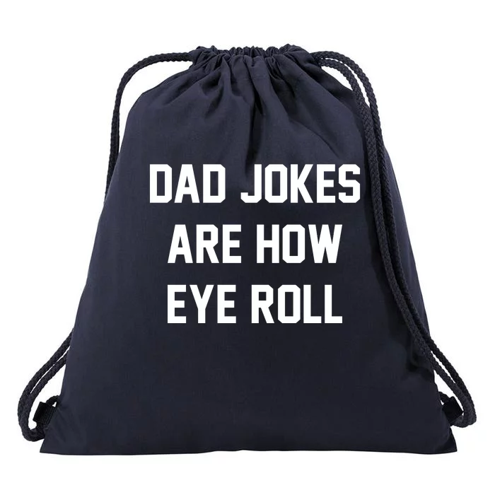 Dad Jokes Are How Eye Roll Drawstring Bag