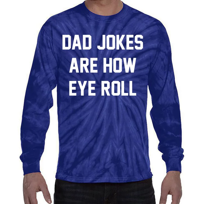 Dad Jokes Are How Eye Roll Tie-Dye Long Sleeve Shirt