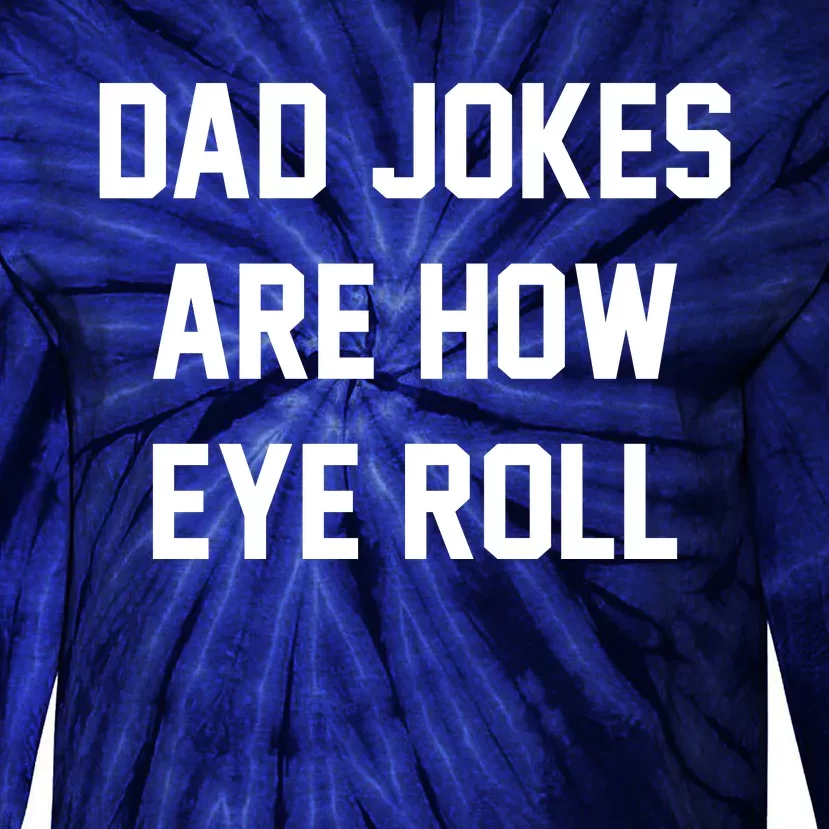 Dad Jokes Are How Eye Roll Tie-Dye Long Sleeve Shirt