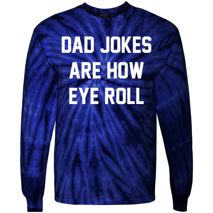 Dad Jokes Are How Eye Roll Tie-Dye Long Sleeve Shirt