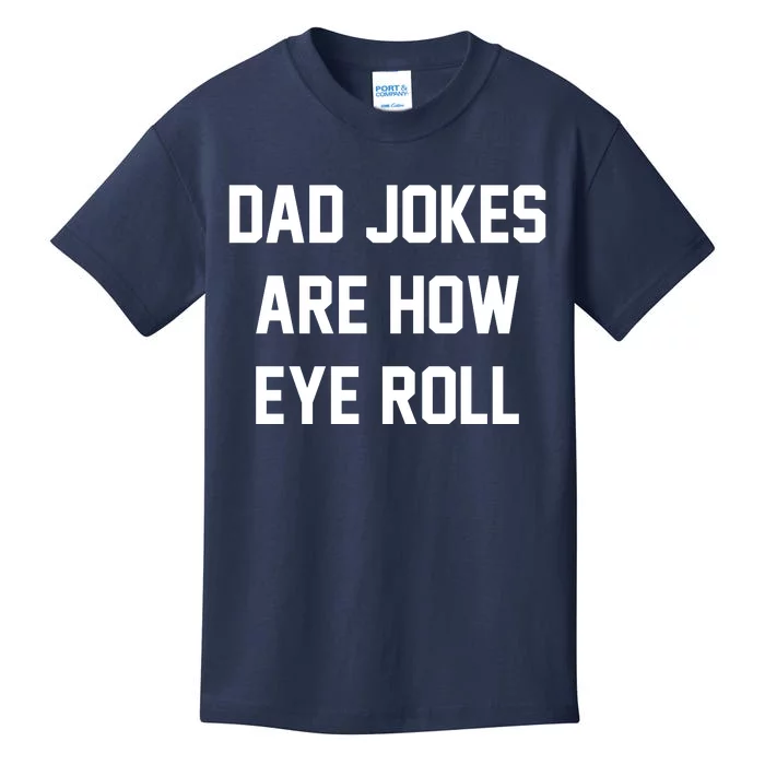 Dad Jokes Are How Eye Roll Kids T-Shirt