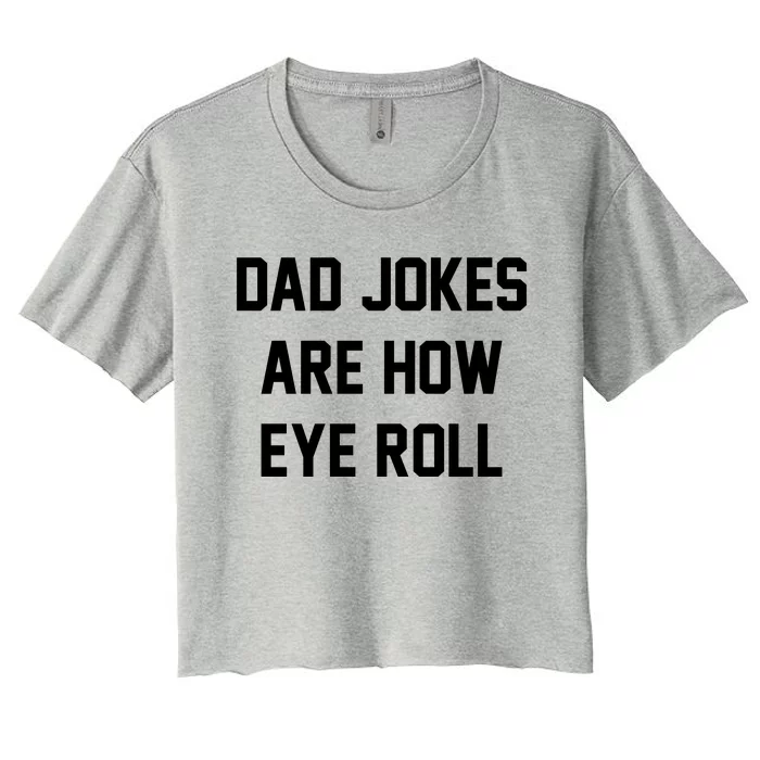 Dad Jokes Are How Eye Roll Women's Crop Top Tee