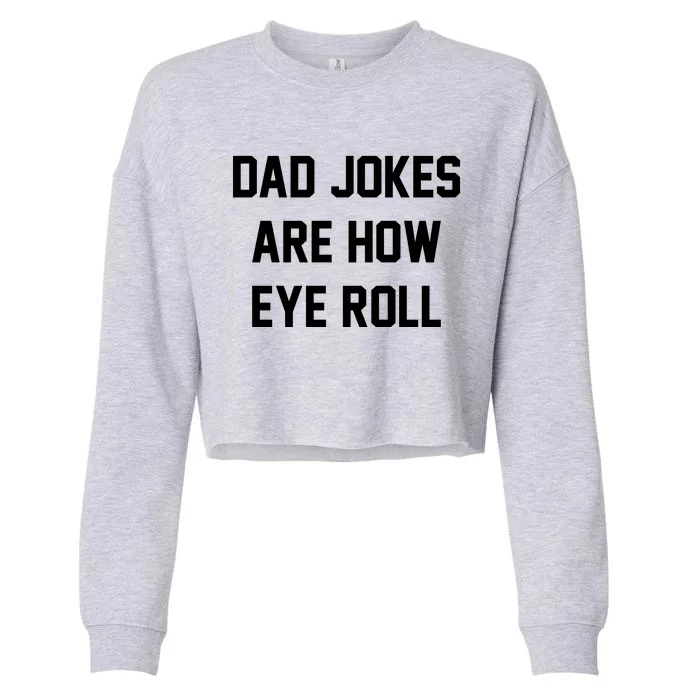 Dad Jokes Are How Eye Roll Cropped Pullover Crew