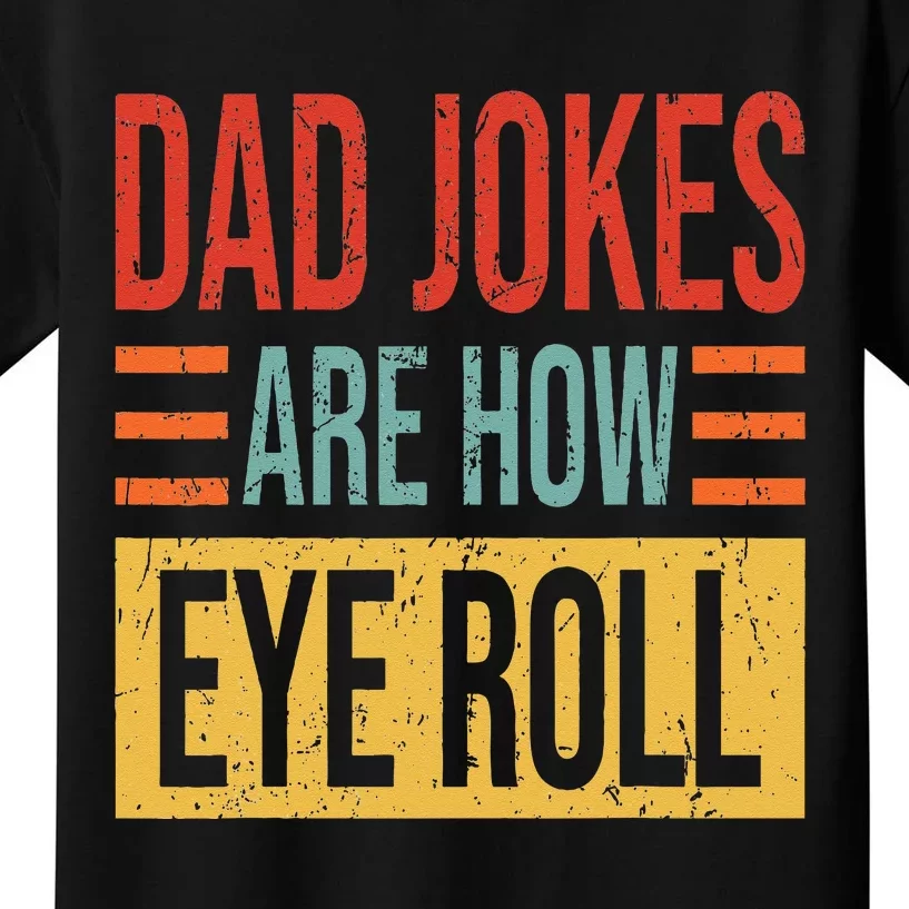 Dad Jokes Are How Eye Roll Funny Dad Gift Daddy Pun Joke Kids T-Shirt