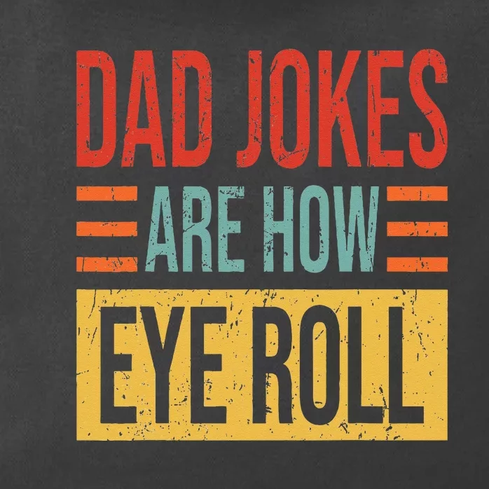 Dad Jokes Are How Eye Roll Funny Dad Gift Daddy Pun Joke Zip Tote Bag