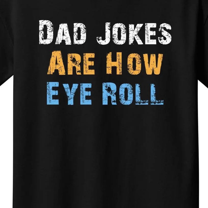 Dad Jokes Are How Eye Roll Kids T-Shirt