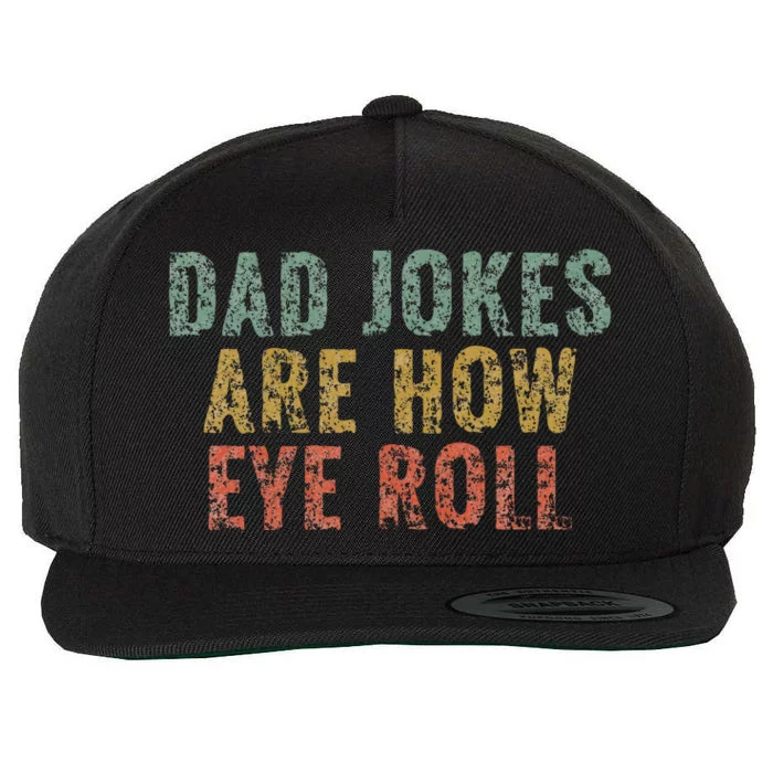 Dad Jokes Are How Eye Roll Funny Dad Gift Papa Father Day Wool Snapback Cap