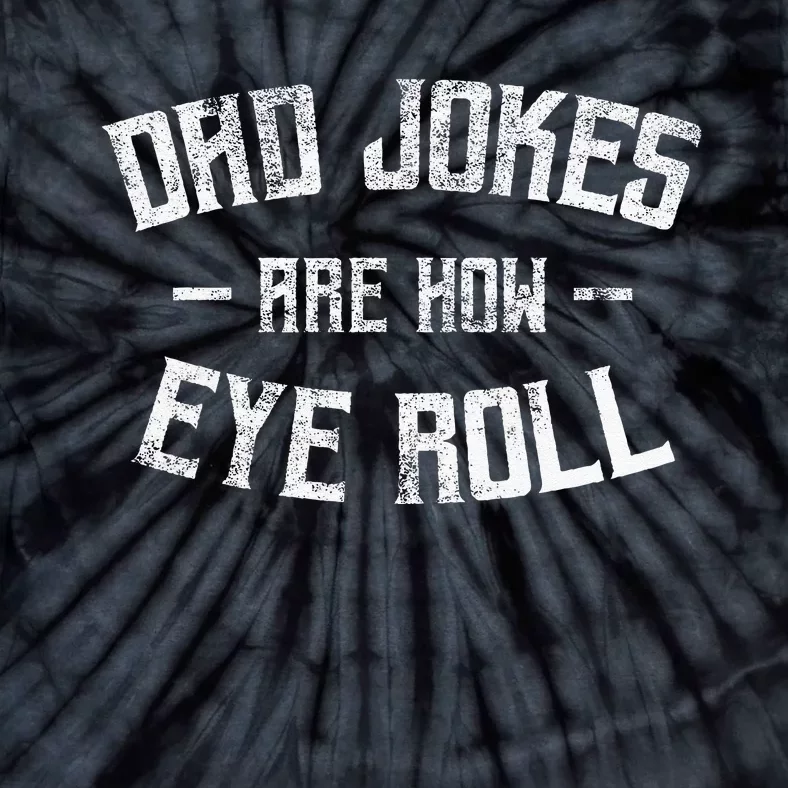 Dad Jokes Are How Eye Roll Funny Fathers Day Tie-Dye T-Shirt