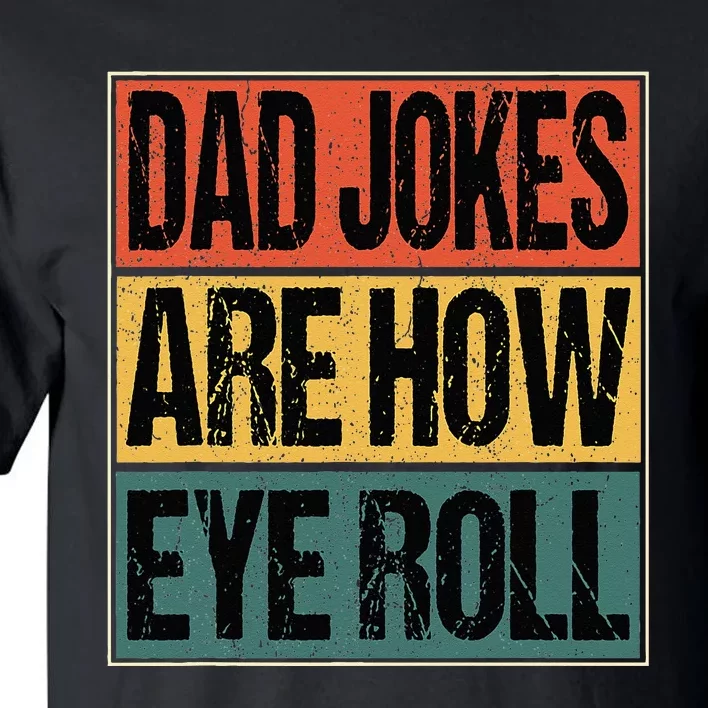 Dad Jokes Are How Eye Roll Funny Dad Gifts Daddy Joke Humor Tall T-Shirt