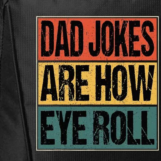 Dad Jokes Are How Eye Roll Funny Dad Gifts Daddy Joke Humor City Backpack