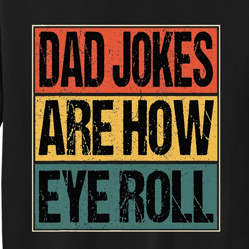 Dad Jokes Are How Eye Roll Funny Dad Gifts Daddy Joke Humor Tall Sweatshirt