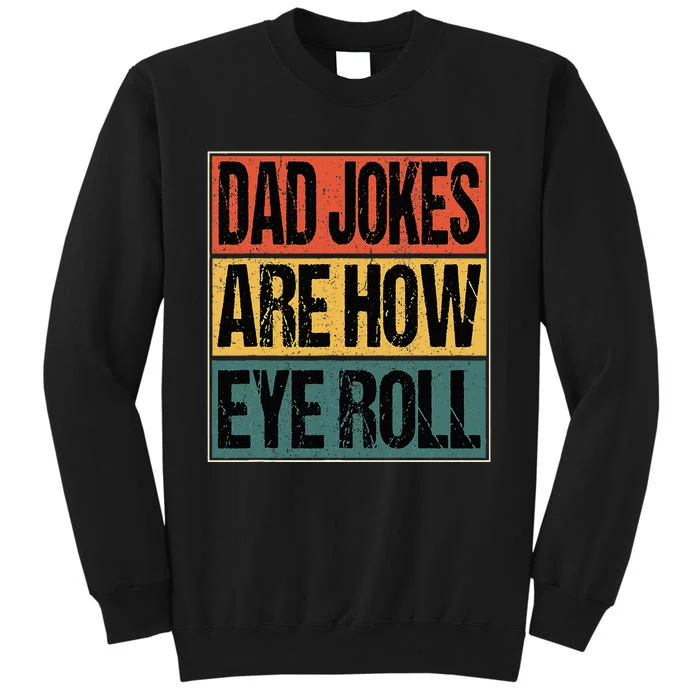 Dad Jokes Are How Eye Roll Funny Dad Gifts Daddy Joke Humor Tall Sweatshirt