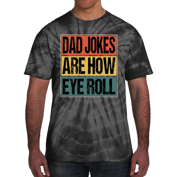 Dad Jokes Are How Eye Roll Funny Dad Gifts Daddy Joke Humor Tie-Dye T-Shirt