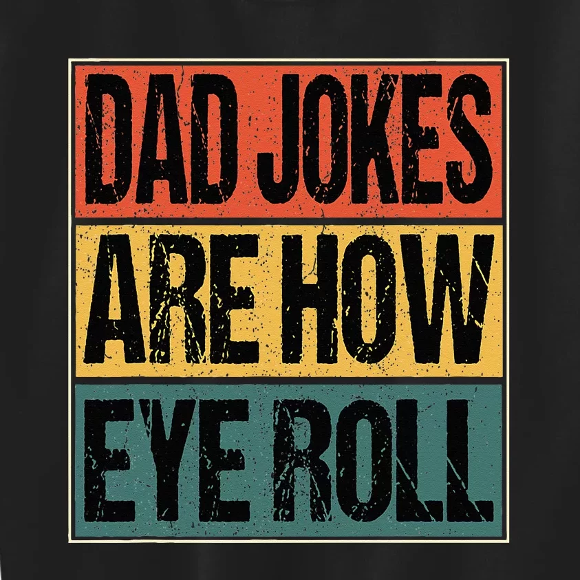 Dad Jokes Are How Eye Roll Funny Dad Gifts Daddy Joke Humor Kids Sweatshirt